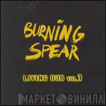  Burning Spear  - Living Dub Vol.3