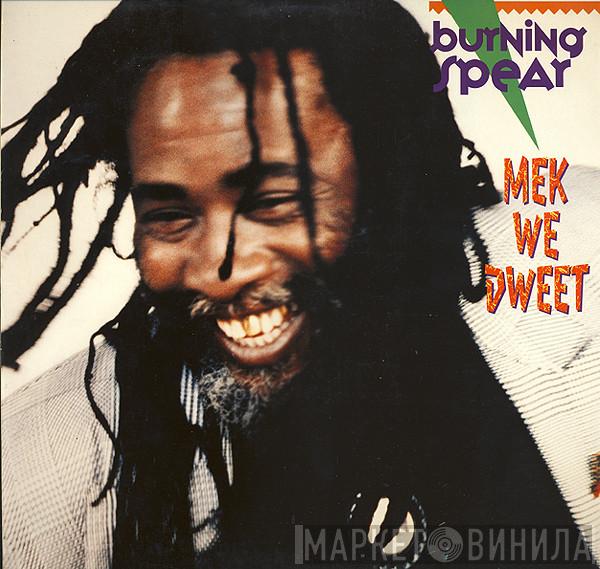  Burning Spear  - Mek We Dweet