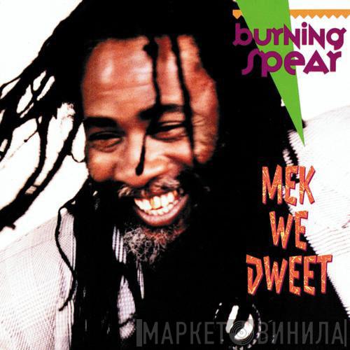 Burning Spear  - Mek We Dweet