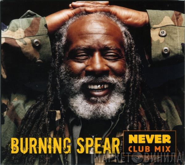  Burning Spear  - Never (Club Mix)