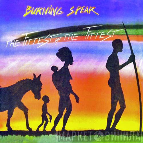  Burning Spear  - The Fittest Of The Fittest