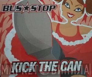 Bus Stop - Kick The Can