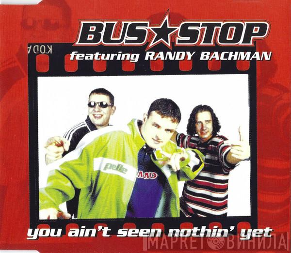 Bus Stop, Randy Bachman - You Ain't Seen Nothin' Yet