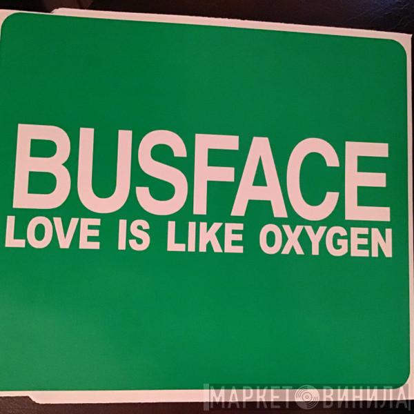 Busface - Love Is Like Oxygen