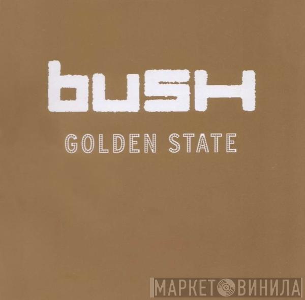 Bush - Golden State