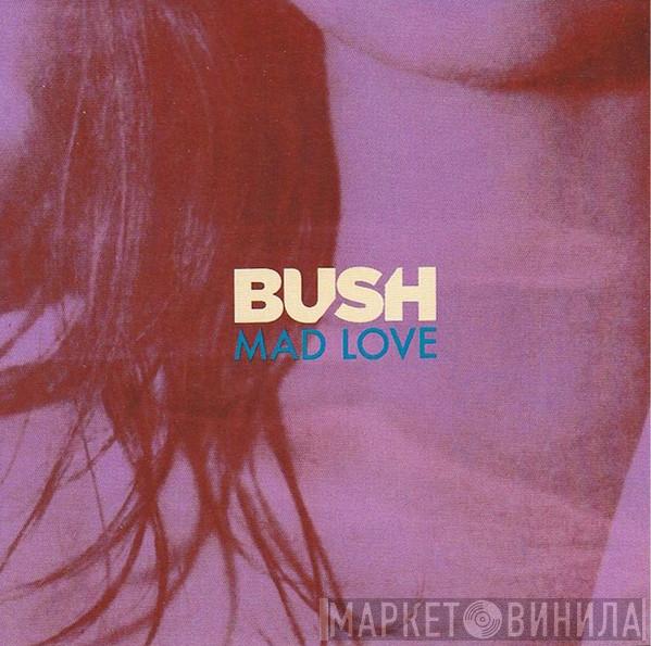  Bush  - Mad Love