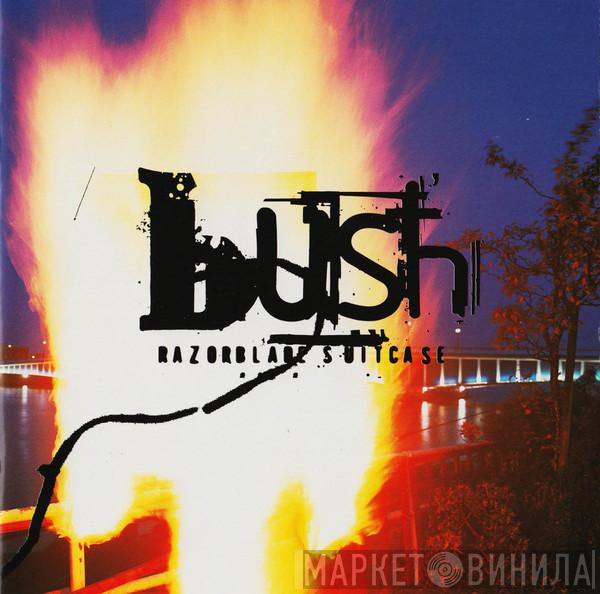  Bush  - Razorblade Suitcase