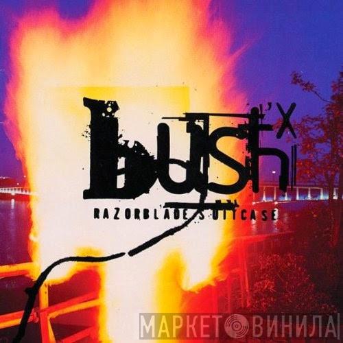  Bush  - Razorblade Suitcase