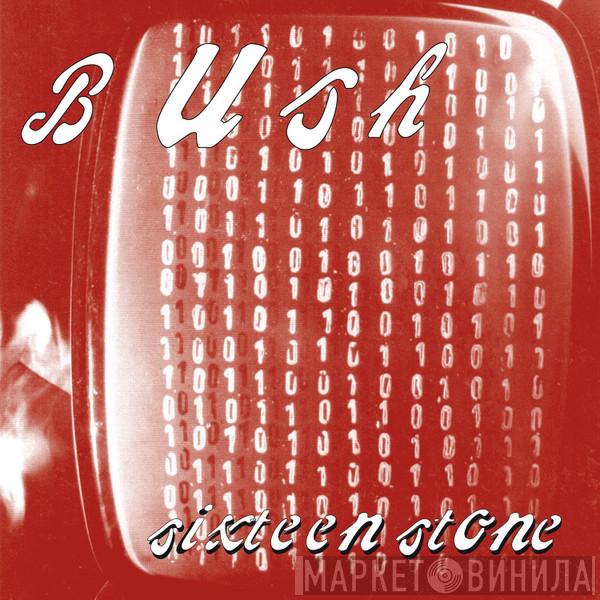  Bush  - Sixteen Stone