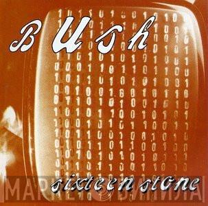  Bush  - Sixteen Stone