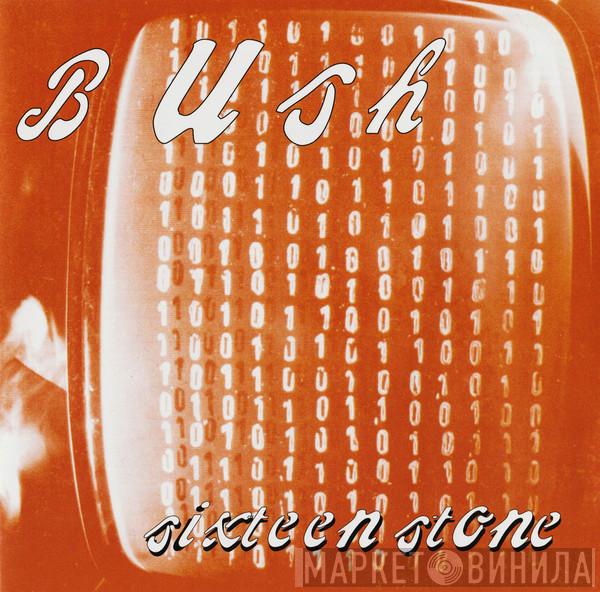  Bush  - Sixteen Stone