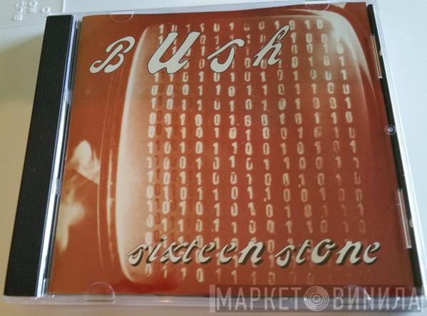  Bush  - Sixteen Stone