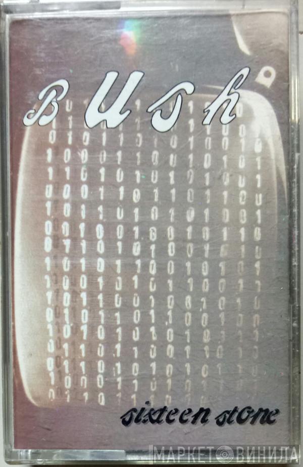  Bush  - Sixteen Stone
