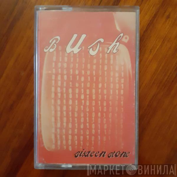  Bush  - Sixteen Stone