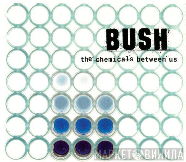  Bush  - The Chemicals Between Us