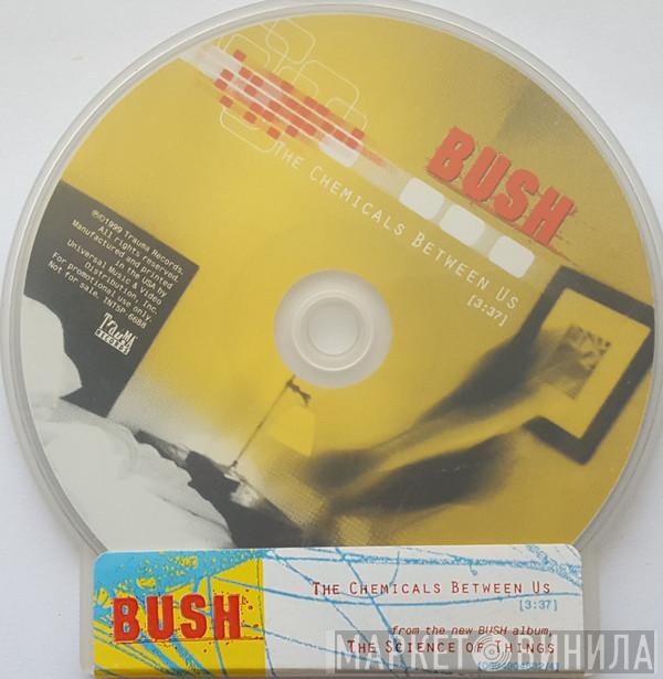  Bush  - The Chemicals Between Us