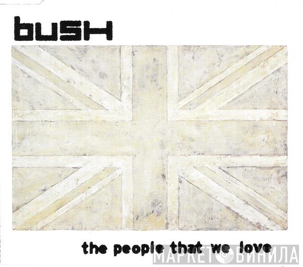 Bush - The People That We Love