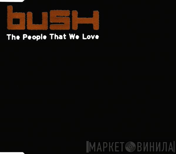 Bush - The People That We Love