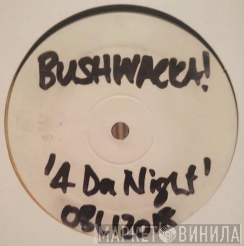 Bushwacka! - 4 Da Night