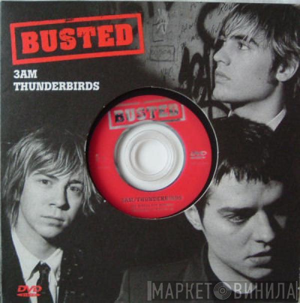  Busted   - 3AM / Thunderbirds