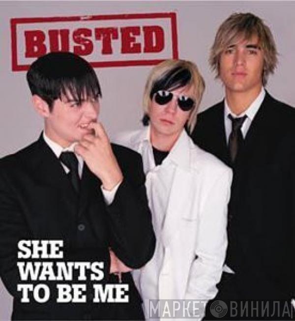  Busted   - She Wants To Be Me