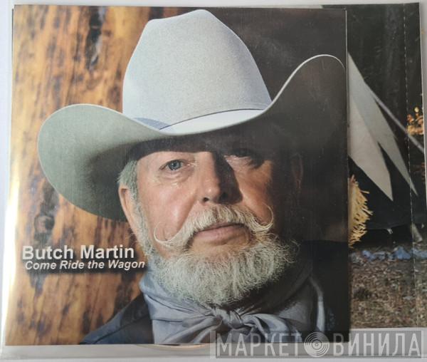 Butch Martin  - Come Ride The Wagon