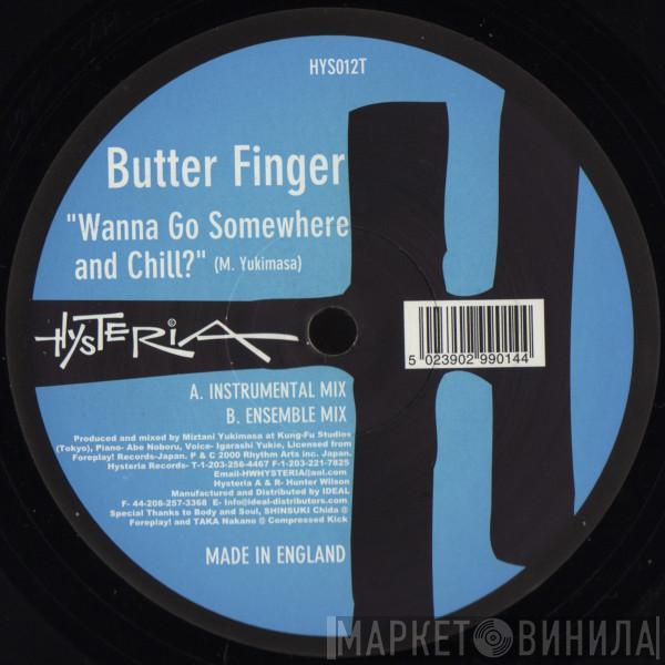 Butter Finger - Wanna Go Somewhere And Chill?
