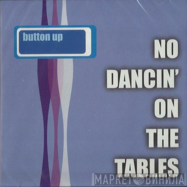 Button Up - No Dancin' On The Tables