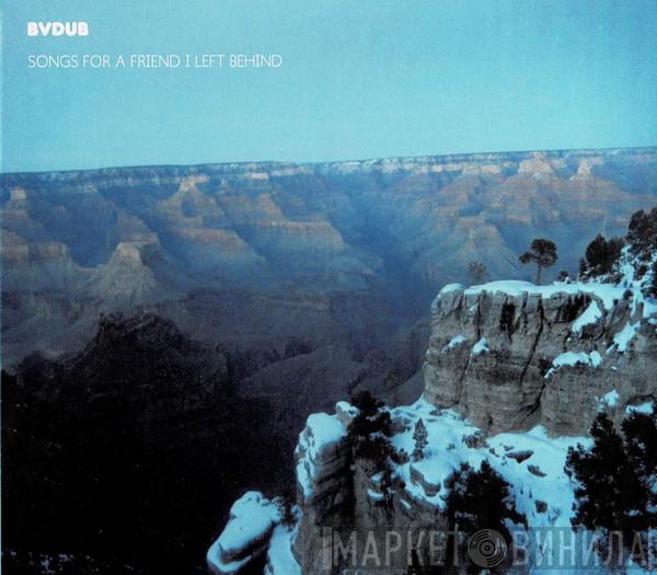 Bvdub - Songs For A Friend I Left Behind