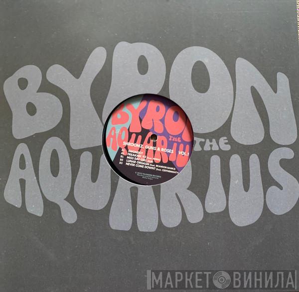 Byron The Aquarius - Shroomz, Guns & Roses Vol.1