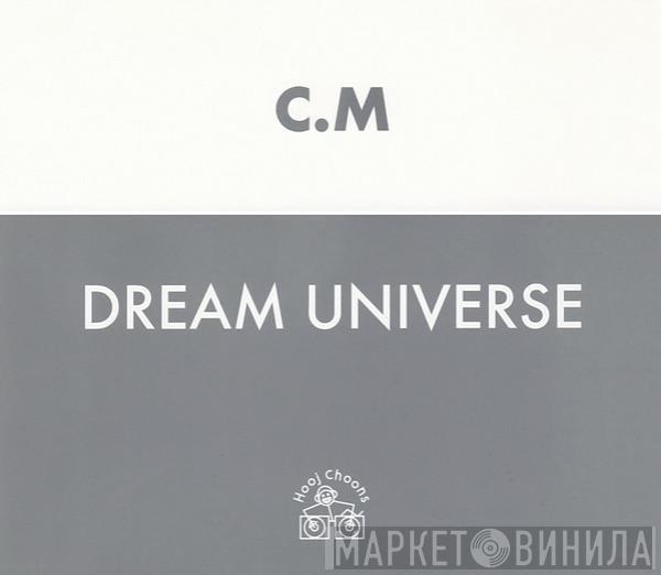  C.M.  - Dream Universe