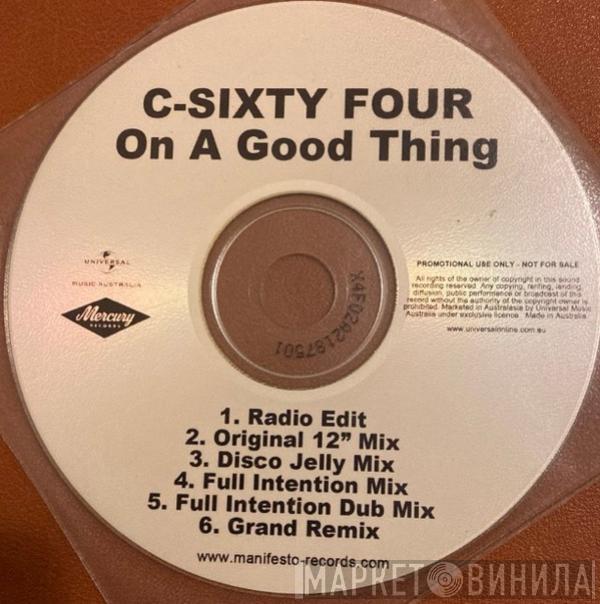  C-Sixty Four  - On A Good Thing