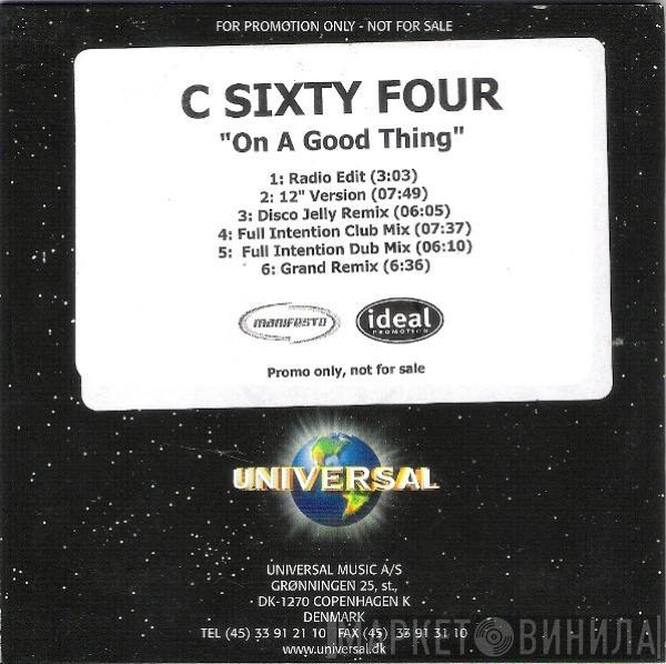  C-Sixty Four  - On A Good Thing
