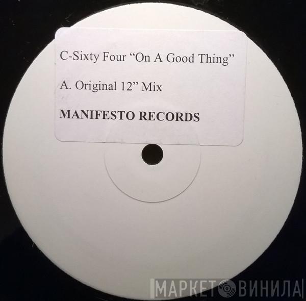 C-Sixty Four - On A Good Thing