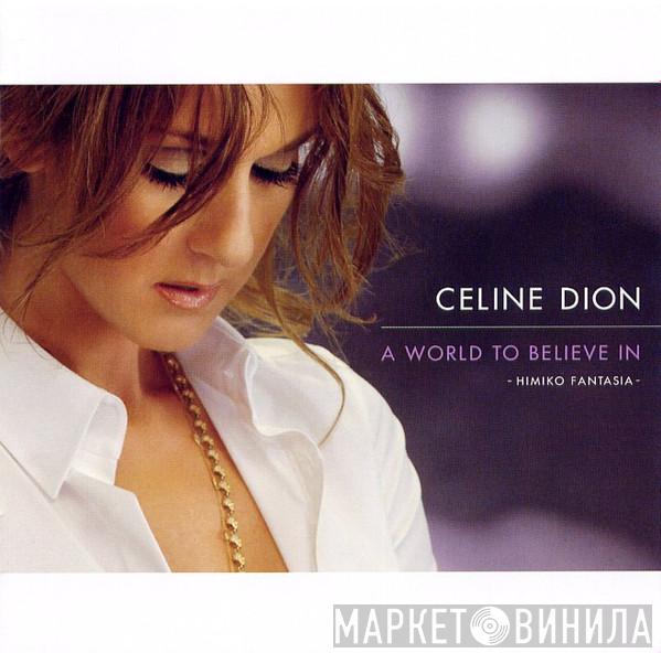  Céline Dion  - A World To Believe In (Himiko Fantasia)