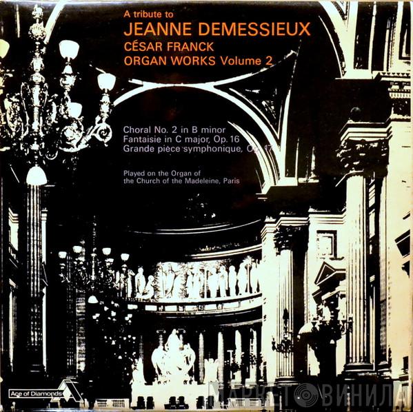 César Franck, Jeanne Demessieux - A Tribute To Jeanne Demessieux - César Franck: Organ Works - Volume 2