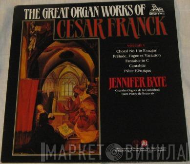 César Franck, Jennifer Bate - The Great Organ Works Of Cesar Franck Volume I