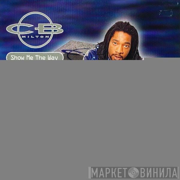 CB Milton - Show Me The Way