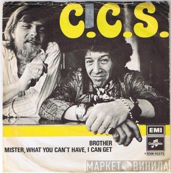  CCS  - Brother / Mister, What You Can't Have I Can Get