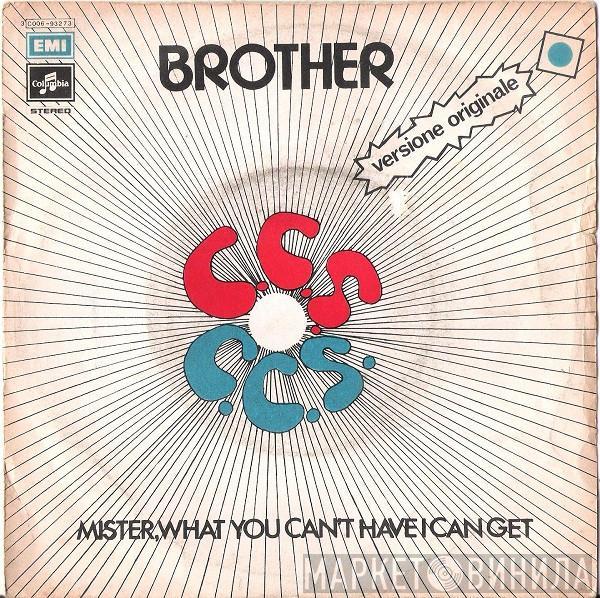  CCS  - Brother / Mister, What You Can't Have I Can Get