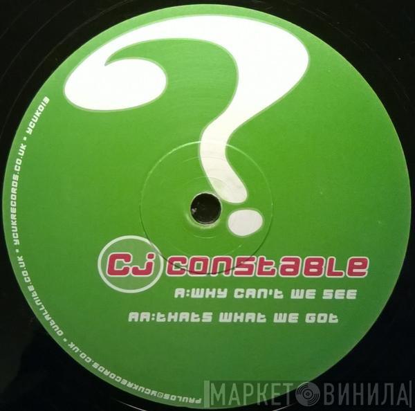CJ Constable - Why Can't We See / Thats What We Got