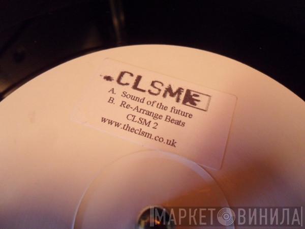 CLSM - Sound Of The Future / Re-Arrange Beats