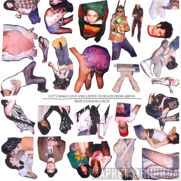 CSS - Let's Make Love And Listen To Death From Above / Acho Um Pouco Bom