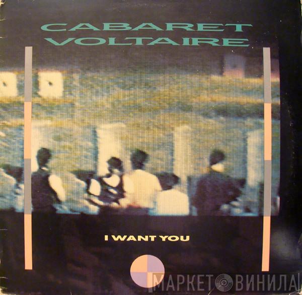  Cabaret Voltaire  - I Want You