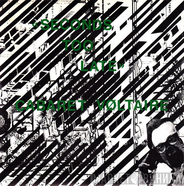 Cabaret Voltaire - Seconds Too Late