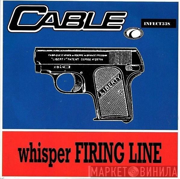 Cable  - Whisper Firing Line