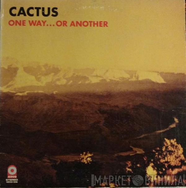 Cactus  - One Way...Or Another