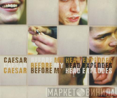 Caesar  - Before My Head Explodes