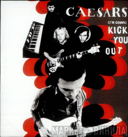 Caesars - (I'm Gonna) Kick You Out
