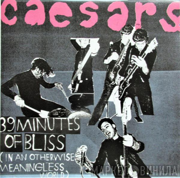 Caesars - 39 Minutes Of Bliss (In An Otherwise Meaningless World)